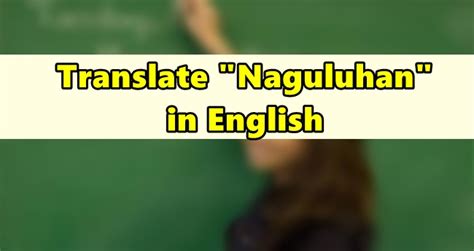nahulugan in english|Naguluhan in English .